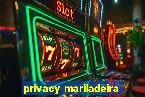 privacy mariladeira